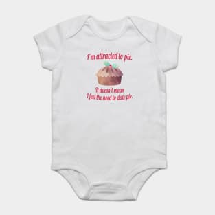 I'm attracted to pie. It doesn't mean I want to date pie. Baby Bodysuit